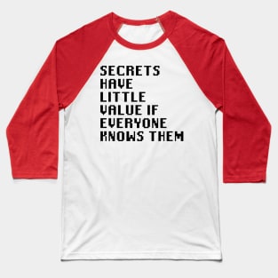 Secrets Have Little Value if Everyone Knows Them Baseball T-Shirt